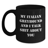 Funny Italian Greyhound Dog Lover Gifts, Birthday Unique Gifts from Friends, Italian Greyhound Dog Mom Gifts, Black Coffee Mug with My Italian Greyhound And I Talk Shit About You Quote - Main